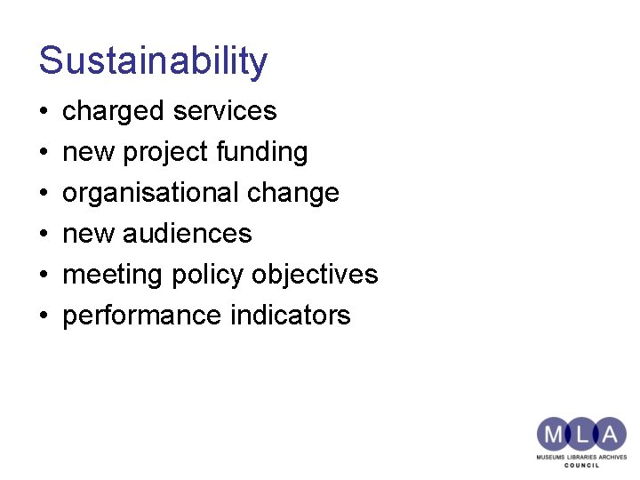 Sustainability • • • charged services new project funding organisational change new audiences meeting