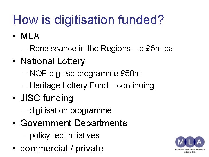 How is digitisation funded? • MLA – Renaissance in the Regions – c £