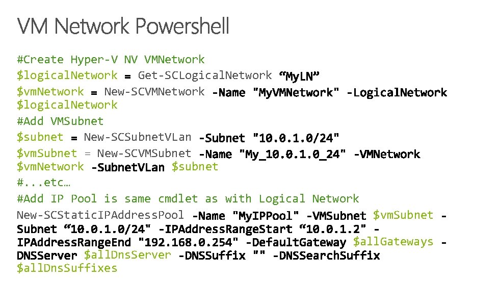 #Create Hyper-V NV VMNetwork $logical. Network Get-SCLogical. Network $vm. Network New-SCVMNetwork $logical. Network #Add