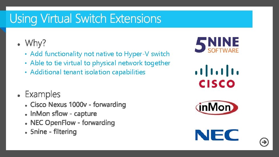  • Add functionality not native to Hyper-V switch • Able to tie virtual