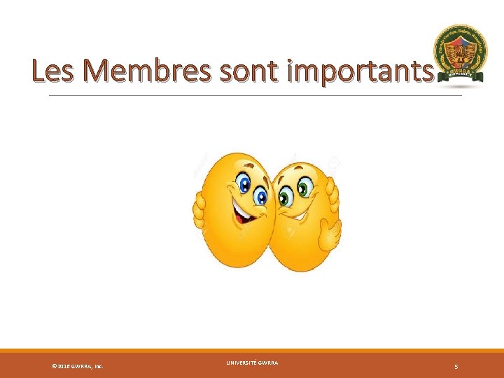 Les Membres sont importants © 2016 GWRRA, Inc. UNIVERSITÉ GWRRA 5 