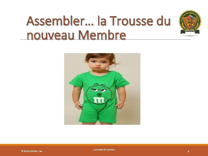 Assembler… la Trousse du nouveau Membre © 2016 GWRRA, Inc. UNIVERSITÉ GWRRA 9 