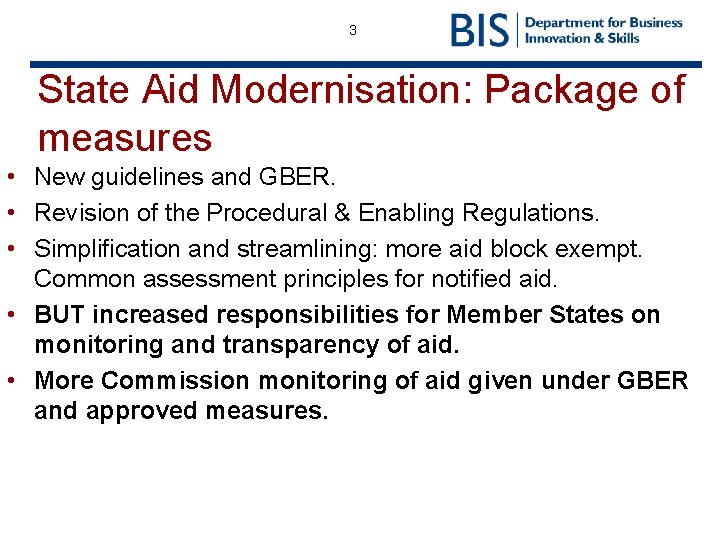 3 State Aid Modernisation: Package of measures • New guidelines and GBER. • Revision