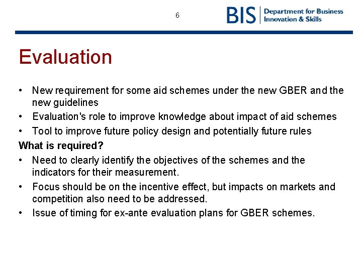 6 Evaluation • New requirement for some aid schemes under the new GBER and