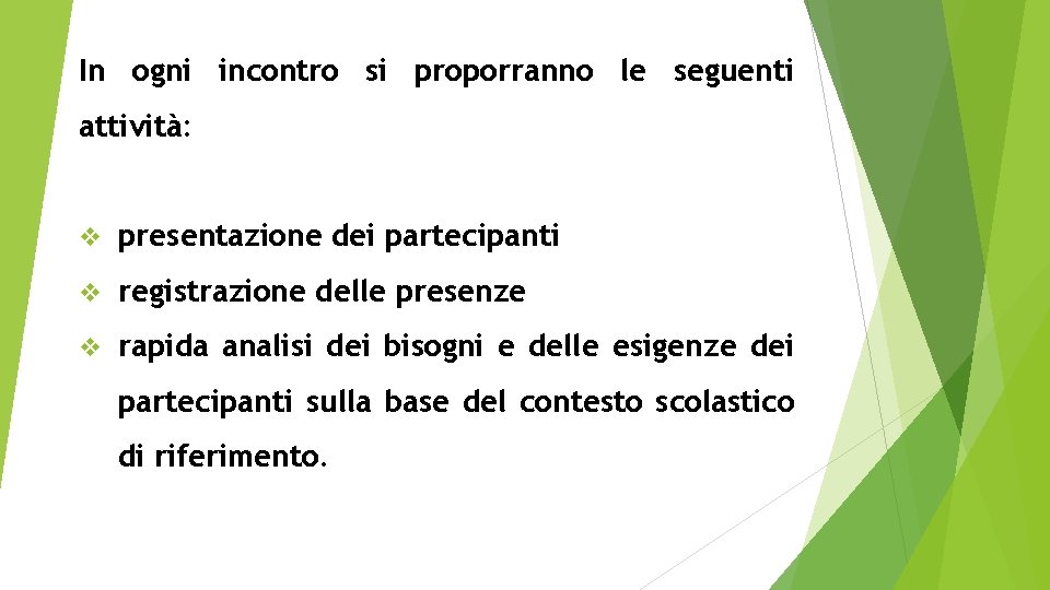 In ogni incontro si proporranno le seguenti attività: v presentazione dei partecipanti v registrazione