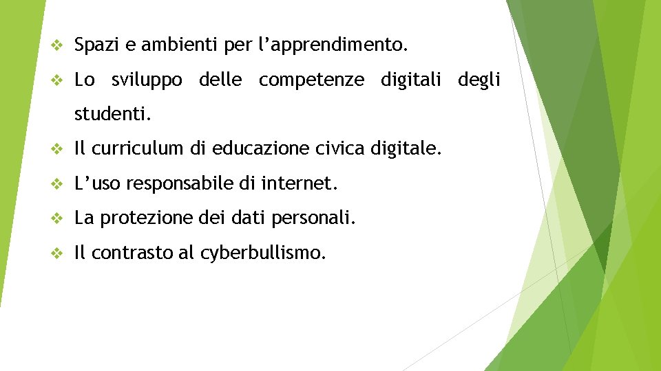 v Spazi e ambienti per l’apprendimento. v Lo sviluppo delle competenze digitali degli studenti.