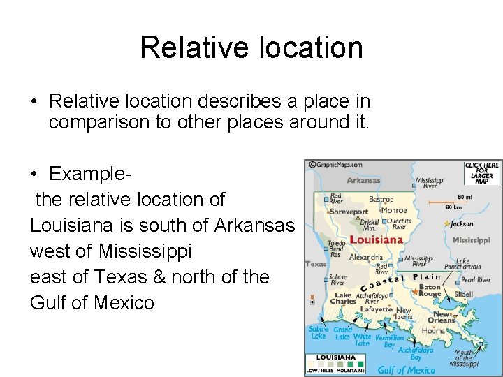 Relative location • Relative location describes a place in comparison to other places around