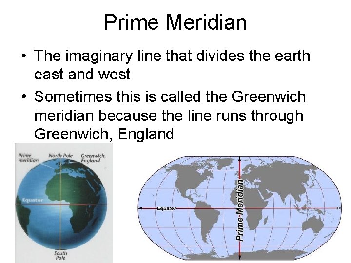 Prime Meridian • The imaginary line that divides the earth east and west •