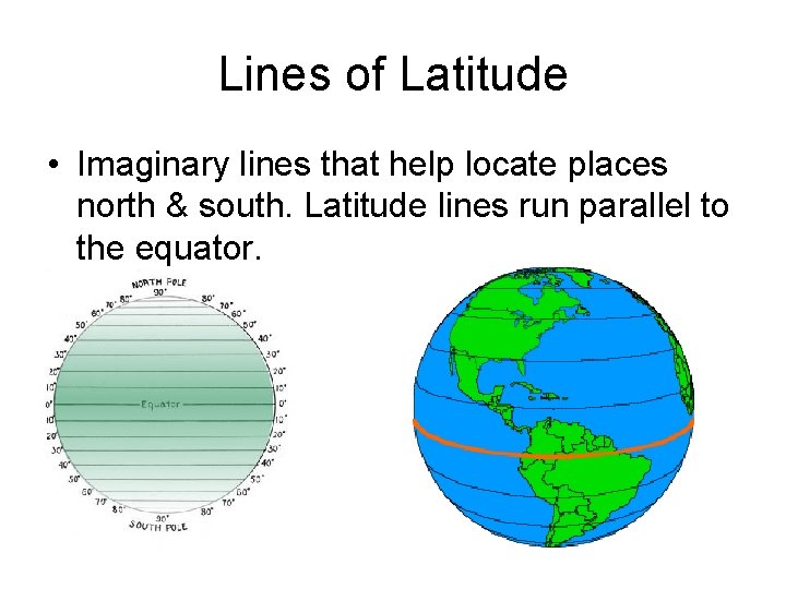 Lines of Latitude • Imaginary lines that help locate places north & south. Latitude