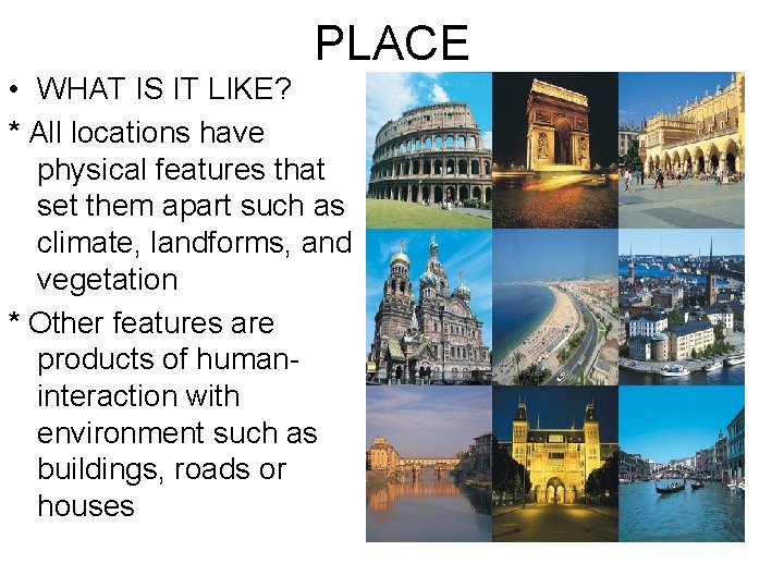 PLACE • WHAT IS IT LIKE? * All locations have physical features that set
