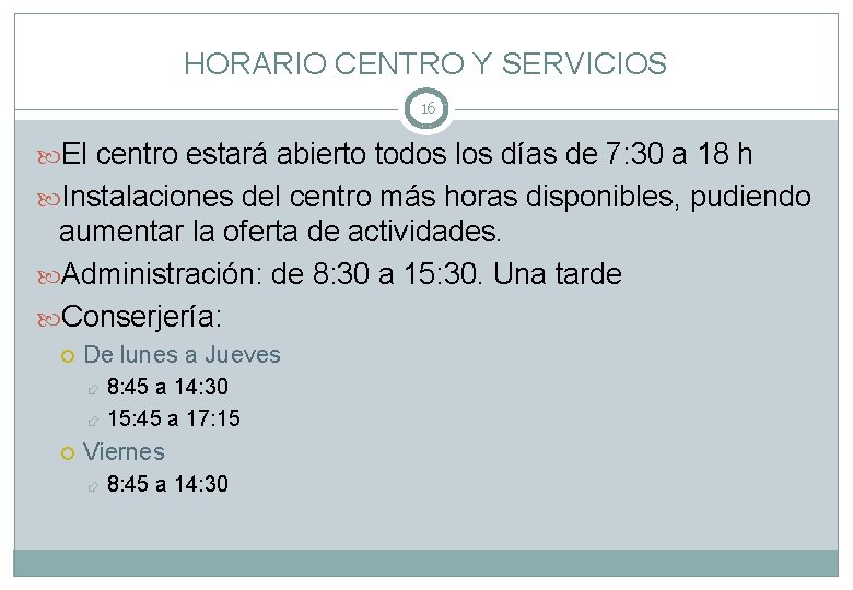 HORARIO CENTRO Y SERVICIOS 16 El centro estará abierto todos los días de 7: