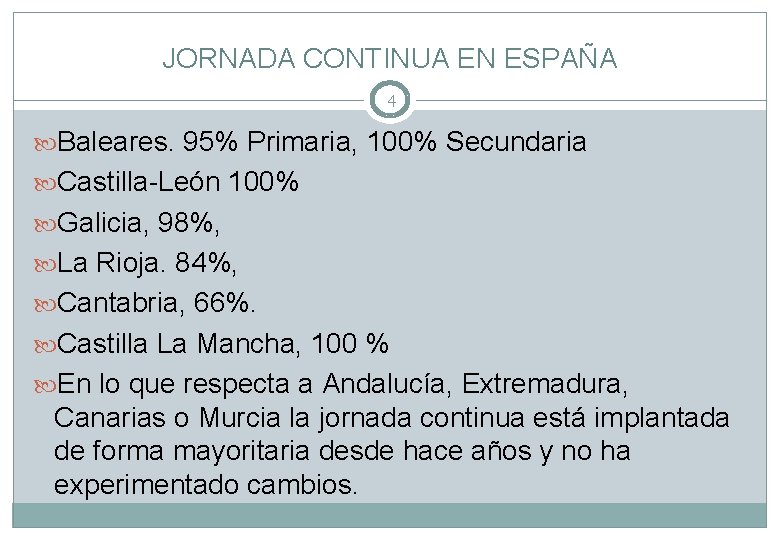 JORNADA CONTINUA EN ESPAÑA 4 Baleares. 95% Primaria, 100% Secundaria Castilla-León 100% Galicia, 98%,