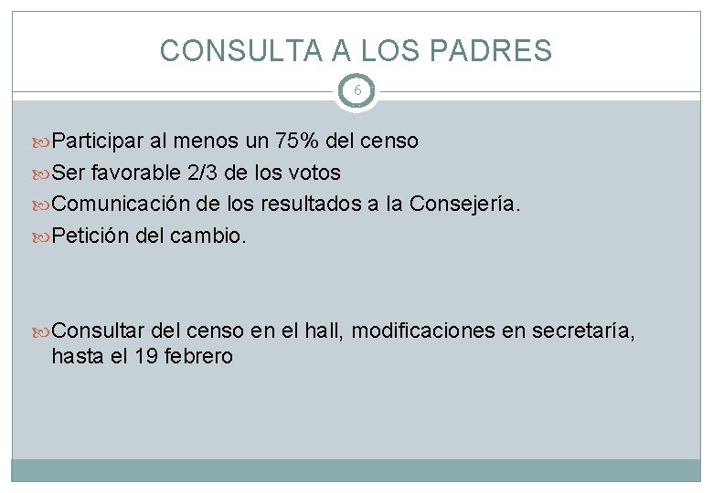 CONSULTA A LOS PADRES 6 Participar al menos un 75% del censo Ser favorable