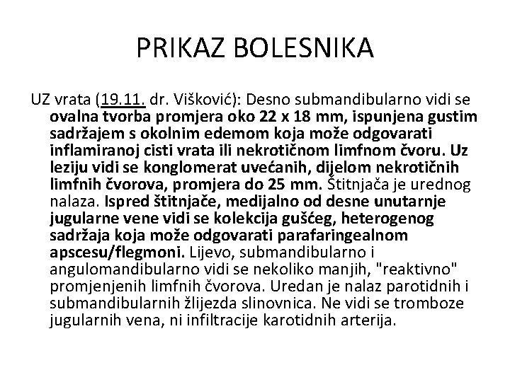 PRIKAZ BOLESNIKA UZ vrata (19. 11. dr. Višković): Desno submandibularno vidi se ovalna tvorba