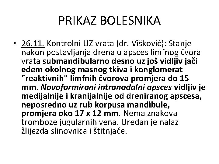 PRIKAZ BOLESNIKA • 26. 11. Kontrolni UZ vrata (dr. Višković): Stanje nakon postavljanja drena