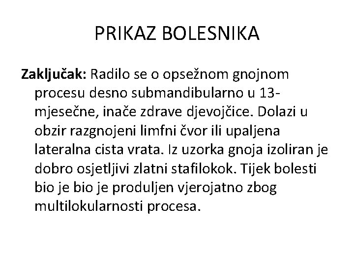 PRIKAZ BOLESNIKA Zaključak: Radilo se o opsežnom gnojnom procesu desno submandibularno u 13 mjesečne,