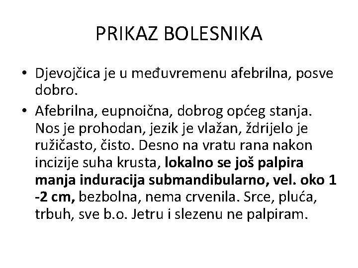 PRIKAZ BOLESNIKA • Djevojčica je u međuvremenu afebrilna, posve dobro. • Afebrilna, eupnoična, dobrog