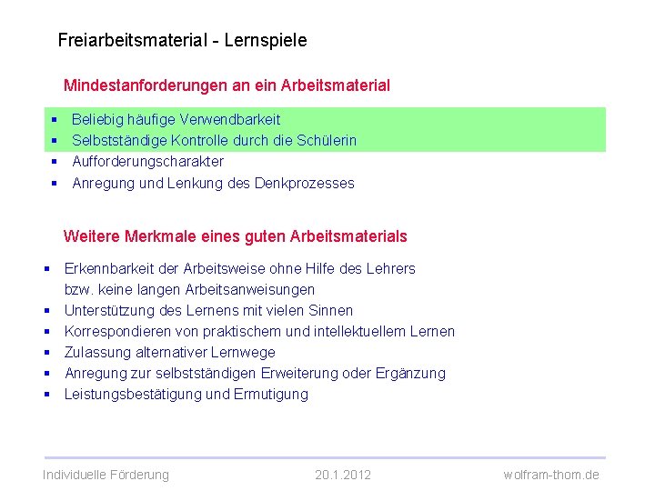 Freiarbeitsmaterial - Lernspiele Mindestanforderungen an ein Arbeitsmaterial § § Beliebig häufige Verwendbarkeit Selbstständige Kontrolle