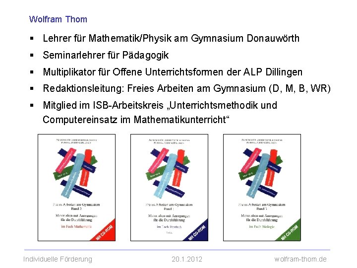 Wolfram Thom § Lehrer für Mathematik/Physik am Gymnasium Donauwörth § Seminarlehrer für Pädagogik §