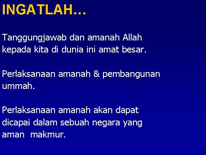 INGATLAH… Tanggungjawab dan amanah Allah kepada kita di dunia ini amat besar. Perlaksanaan amanah