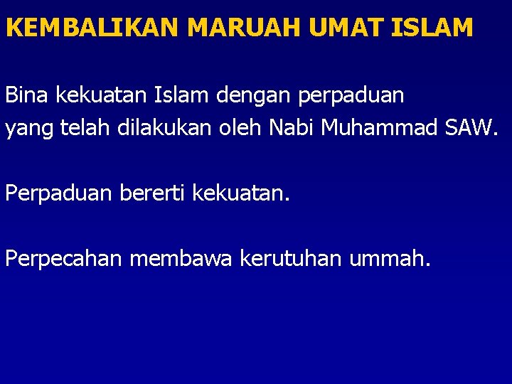 KEMBALIKAN MARUAH UMAT ISLAM Bina kekuatan Islam dengan perpaduan yang telah dilakukan oleh Nabi