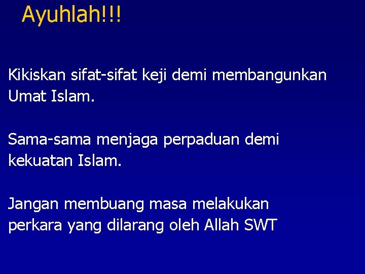 Ayuhlah!!! Kikiskan sifat-sifat keji demi membangunkan Umat Islam. Sama-sama menjaga perpaduan demi kekuatan Islam.