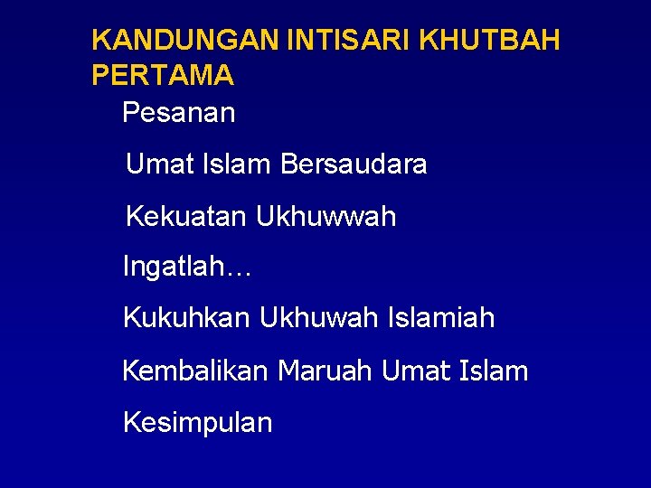 KANDUNGAN INTISARI KHUTBAH PERTAMA Pesanan Umat Islam Bersaudara Kekuatan Ukhuwwah Ingatlah… Kukuhkan Ukhuwah Islamiah