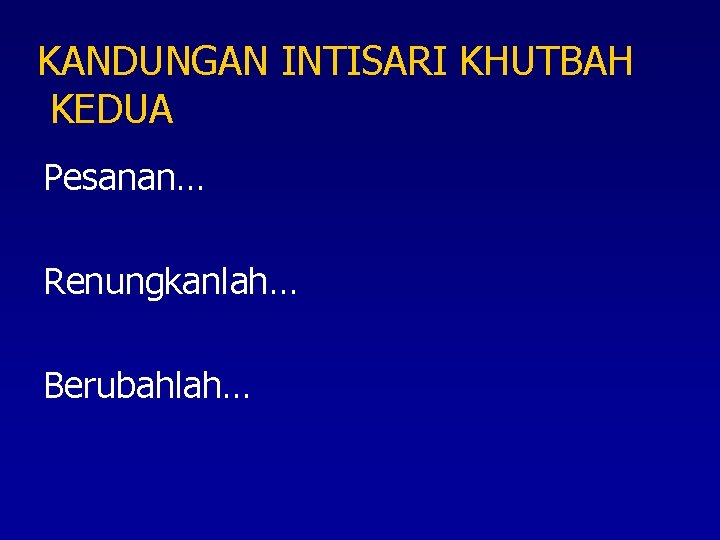 KANDUNGAN INTISARI KHUTBAH KEDUA Pesanan… Renungkanlah… Berubahlah… 