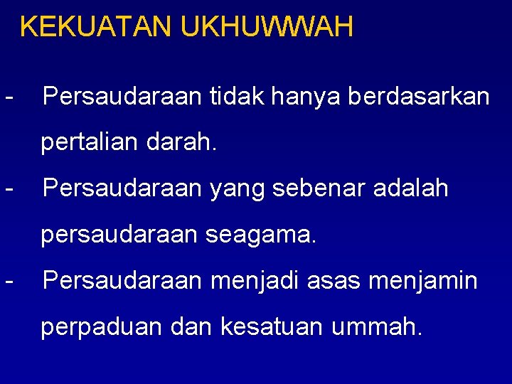 KEKUATAN UKHUWWAH - Persaudaraan tidak hanya berdasarkan pertalian darah. - Persaudaraan yang sebenar adalah