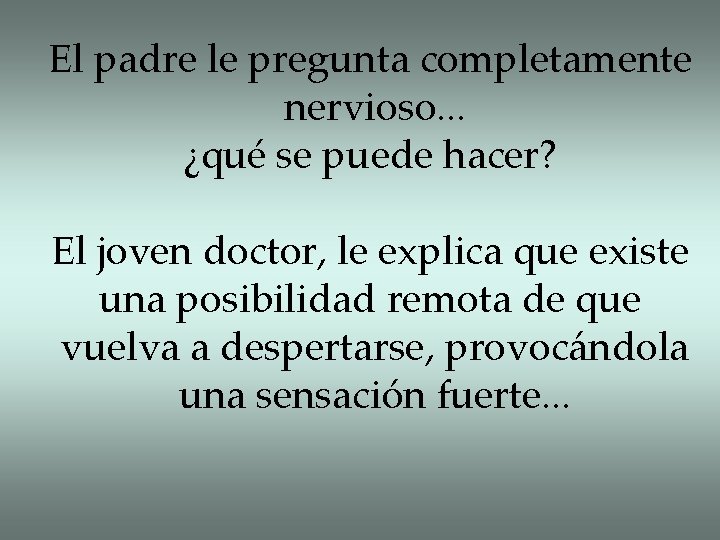 El padre le pregunta completamente nervioso. . . ¿qué se puede hacer? El joven