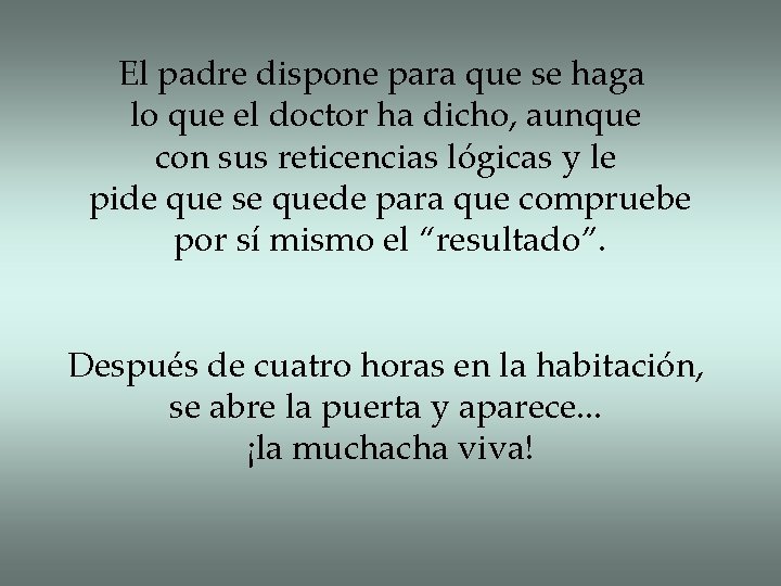 El padre dispone para que se haga lo que el doctor ha dicho, aunque