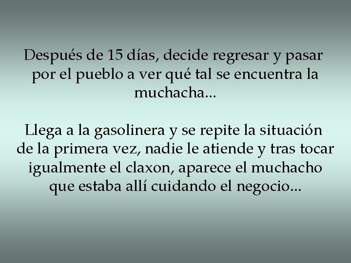 Después de 15 días, decide regresar y pasar por el pueblo a ver qué