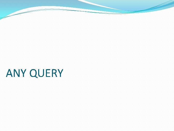 ANY QUERY 