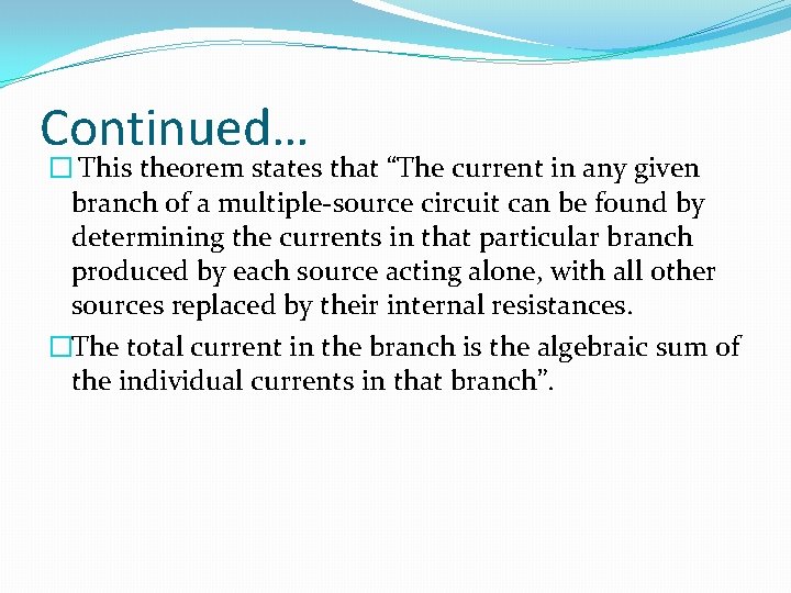 Continued… � This theorem states that “The current in any given branch of a