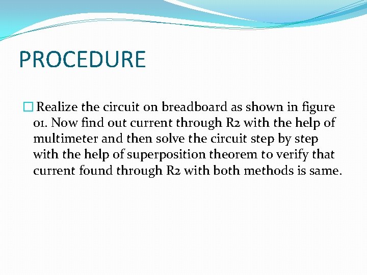 PROCEDURE � Realize the circuit on breadboard as shown in figure 01. Now find
