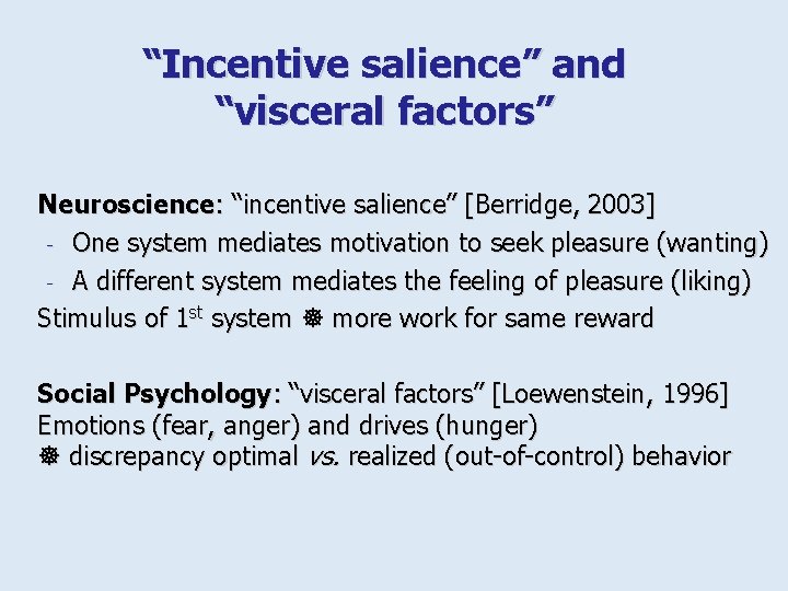 “Incentive salience” and “visceral factors” Neuroscience: “incentive salience” [Berridge, 2003] - One system mediates