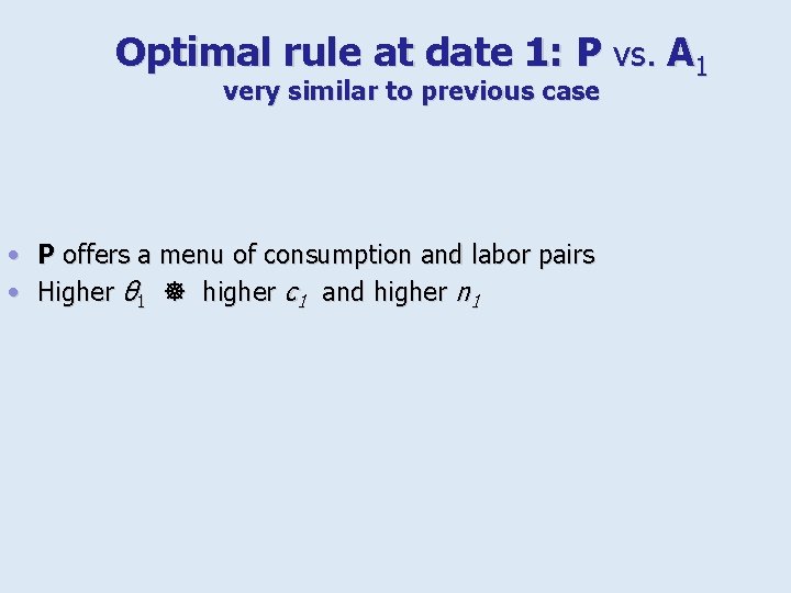 Optimal rule at date 1: P vs. A 1 very similar to previous case
