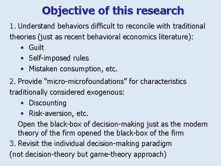 Objective of this research 1. Understand behaviors difficult to reconcile with traditional theories (just