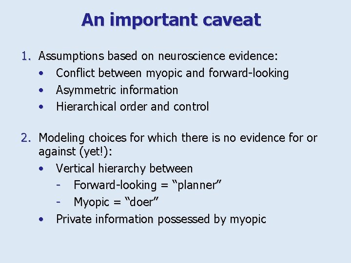 An important caveat 1. Assumptions based on neuroscience evidence: • Conflict between myopic and