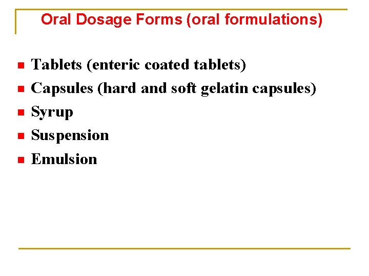 Oral Dosage Forms (oral formulations) n n n Tablets (enteric coated tablets) Capsules (hard