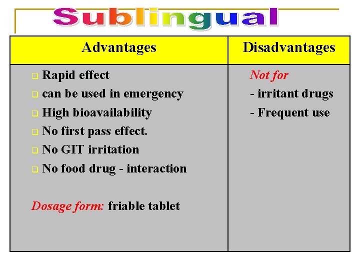 Advantages Rapid effect q can be used in emergency q High bioavailability q No