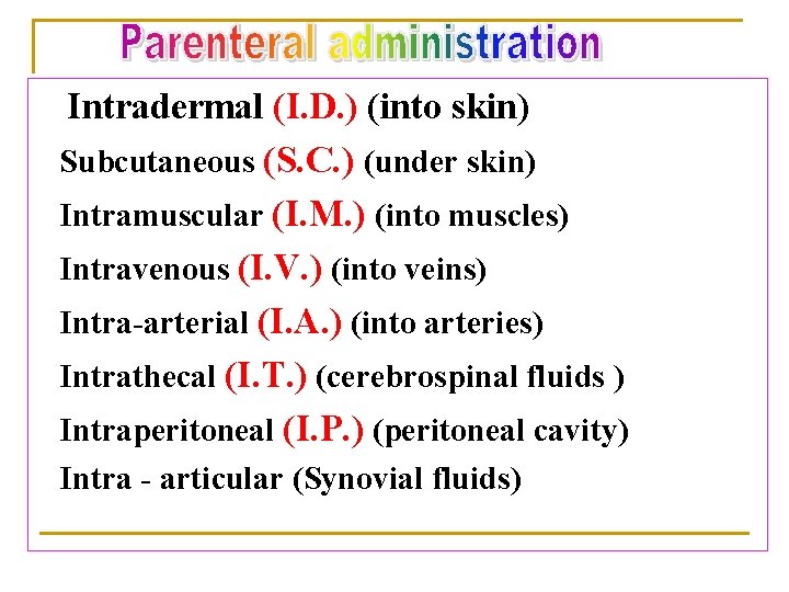 Intradermal (I. D. ) (into skin) Subcutaneous (S. C. ) (under skin) Intramuscular (I.
