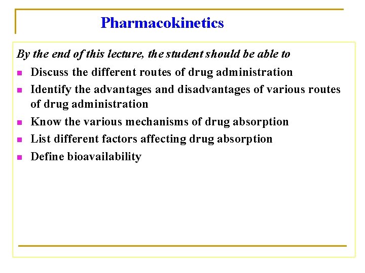 Pharmacokinetics By the end of this lecture, the student should be able to n