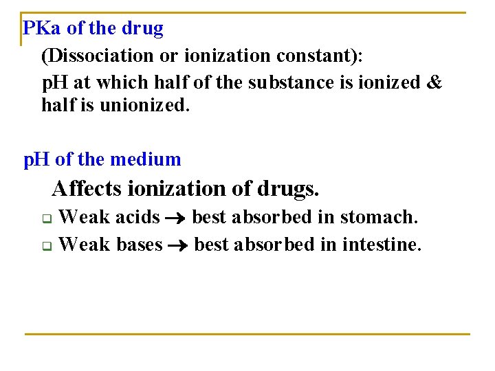 PKa of the drug (Dissociation or ionization constant): p. H at which half of