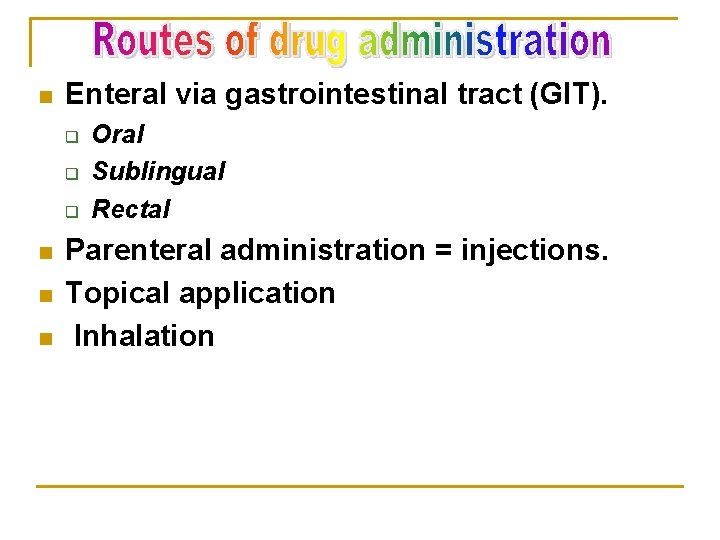 n Enteral via gastrointestinal tract (GIT). q q q n n n Oral Sublingual