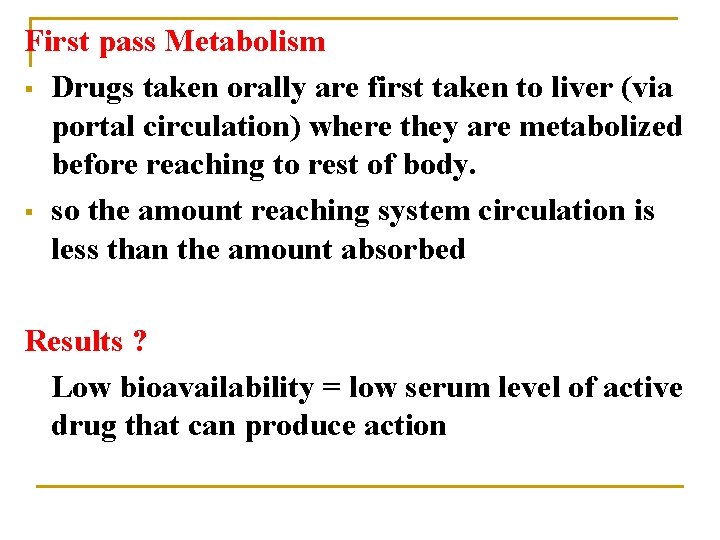 First pass Metabolism § Drugs taken orally are first taken to liver (via portal