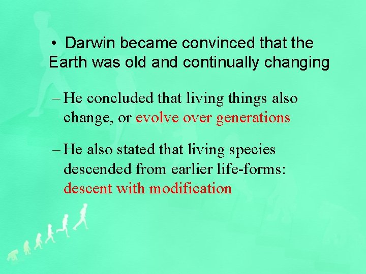  • Darwin became convinced that the Earth was old and continually changing –