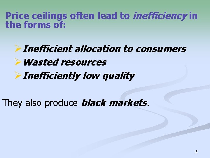 Price ceilings often lead to inefficiency in the forms of: ØInefficient allocation to consumers
