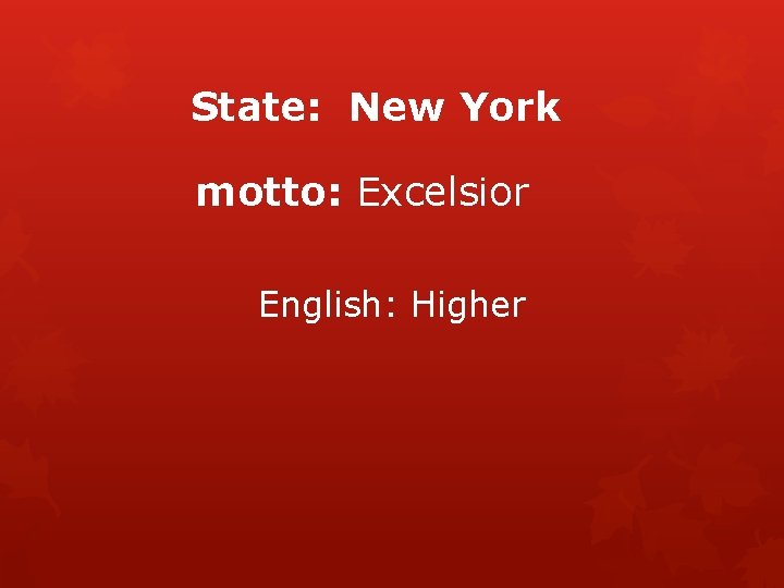 State: New York motto: Excelsior English: Higher 
