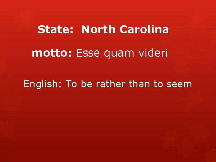State: North Carolina motto: Esse quam videri English: To be rather than to seem
